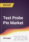 Test Probe Pin Market Report: Trends, Forecast and Competitive Analysis to 2035 - Product Thumbnail Image