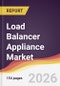 Load Balancer Appliance Market Report: Trends, Forecast and Competitive Analysis to 2031 - Product Thumbnail Image