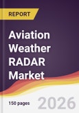 Aviation Weather RADAR Market Report: Trends, Forecast and Competitive Analysis to 2035- Product Image