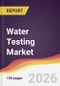 Water Testing Market Report: Trends, Forecast and Competitive Analysis to 2035 - Product Thumbnail Image