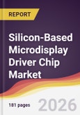 Silicon-Based Microdisplay Driver Chip Market Report: Trends, Forecast and Competitive Analysis to 2035- Product Image