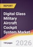 Digital Glass Military Aircraft Cockpit System Market Report: Trends, Forecast and Competitive Analysis to 2035- Product Image