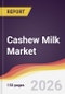 Cashew Milk Market Report: Trends, Forecast and Competitive Analysis to 2035 - Product Thumbnail Image