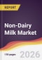 Non-Dairy Milk Market Report: Trends, Forecast and Competitive Analysis to 2035 - Product Image