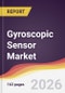 Gyroscopic Sensor Market Report: Trends, Forecast and Competitive Analysis to 2035 - Product Thumbnail Image