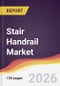 Stair Handrail Market Report: Trends, Forecast and Competitive Analysis to 2035 - Product Thumbnail Image