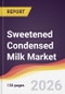 Sweetened Condensed Milk Market Report: Trends, Forecast and Competitive Analysis to 2035 - Product Image