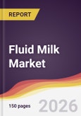 Fluid Milk Market Report: Trends, Forecast and Competitive Analysis to 2035- Product Image