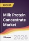 Milk Protein Concentrate Market Report: Trends, Forecast and Competitive Analysis to 2035 - Product Image