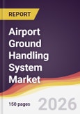 Airport Ground Handling System Market Report: Trends, Forecast and Competitive Analysis to 2035- Product Image