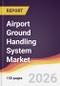 Airport Ground Handling System Market Report: Trends, Forecast and Competitive Analysis to 2035 - Product Thumbnail Image