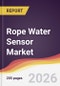 Rope Water Sensor Market Report: Trends, Forecast and Competitive Analysis to 2031 - Product Thumbnail Image