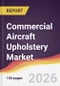 Commercial Aircraft Upholstery Market Report: Trends, Forecast and Competitive Analysis to 2035 - Product Image
