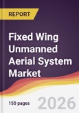 Fixed Wing Unmanned Aerial System Market Report: Trends, Forecast and Competitive Analysis to 2035- Product Image