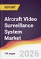 Aircraft Video Surveillance System Market Report: Trends, Forecast and Competitive Analysis to 2035 - Product Thumbnail Image