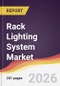 Rack Lighting System Market Report: Trends, Forecast and Competitive Analysis to 2031 - Product Thumbnail Image