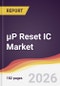 µP Reset IC Market Report: Trends, Forecast and Competitive Analysis to 2035 - Product Image