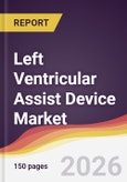 Left Ventricular Assist Device Market Report: Trends, Forecast and Competitive Analysis to 2031- Product Image