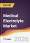 Medical Electrolyte Market Report: Trends, Forecast and Competitive Analysis to 2035 - Product Thumbnail Image