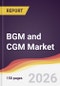 BGM and CGM Market Report: Trends, Forecast and Competitive Analysis to 2035 - Product Thumbnail Image