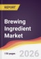 Brewing Ingredient Market Report: Trends, Forecast and Competitive Analysis to 2035 - Product Thumbnail Image