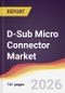 D-Sub Micro Connector Market Report: Trends, Forecast and Competitive Analysis to 2035 - Product Thumbnail Image