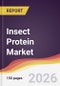 Insect Protein Market Report: Trends, Forecast and Competitive Analysis to 2035 - Product Image