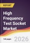 High Frequency Test Socket Market Report: Trends, Forecast and Competitive Analysis to 2031 - Product Thumbnail Image