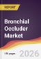 Bronchial Occluder Market Report: Trends, Forecast and Competitive Analysis to 2035 - Product Thumbnail Image