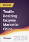Textile Desizing Enzyme Market in China - Product Thumbnail Image