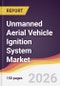 Unmanned Aerial Vehicle Ignition System Market Report: Trends, Forecast and Competitive Analysis to 2035 - Product Image