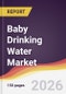 Baby Drinking Water Market Report: Trends, Forecast and Competitive Analysis to 2035 - Product Thumbnail Image