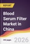 Blood Serum Filter Market in China - Product Image