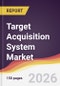 Target Acquisition System Market Report: Trends, Forecast and Competitive Analysis to 2035 - Product Thumbnail Image