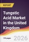 Tungstic Acid Market in the United Kingdom - Product Image