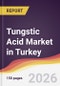 Tungstic Acid Market in Turkey - Product Image