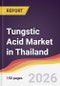 Tungstic Acid Market in Thailand - Product Image