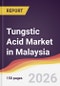 Tungstic Acid Market in Malaysia - Product Image