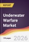 Underwater Warfare Market Report: Trends, Forecast and Competitive Analysis to 2035 - Product Thumbnail Image