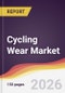 Cycling Wear Market Report: Trends, Forecast and Competitive Analysis to 2035 - Product Image