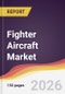 Fighter Aircraft Market Report: Trends, Forecast and Competitive Analysis to 2035 - Product Thumbnail Image