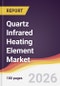 Quartz Infrared Heating Element Market Report: Trends, Forecast and Competitive Analysis to 2035 - Product Thumbnail Image