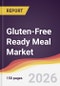 Gluten-Free Ready Meal Market Report: Trends, Forecast and Competitive Analysis to 2035 - Product Image