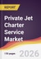 Private Jet Charter Service Market Report: Trends, Forecast and Competitive Analysis to 2035 - Product Thumbnail Image