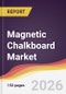 Magnetic Chalkboard Market Report: Trends, Forecast and Competitive Analysis to 2035 - Product Thumbnail Image