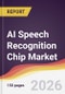 AI Speech Recognition Chip Market Report: Trends, Forecast and Competitive Analysis to 2035 - Product Thumbnail Image