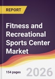 Fitness and Recreational Sports Center Market Report: Trends, Forecast and Competitive Analysis to 2035- Product Image