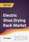 Electric Shoe Drying Rack Market Report: Trends, Forecast and Competitive Analysis to 2035 - Product Thumbnail Image