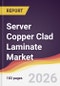 Server Copper Clad Laminate Market Report: Trends, Forecast and Competitive Analysis to 2035 - Product Thumbnail Image