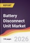 Battery Disconnect Unit (BDU) Market Report: Trends, Forecast and Competitive Analysis to 2031 - Product Thumbnail Image